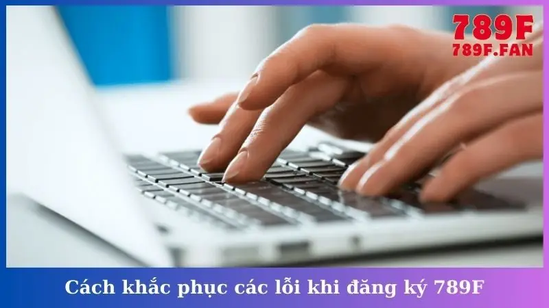 Cách khắc phục các lỗi khi đăng ký 789F