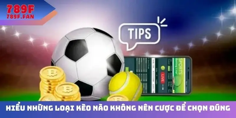 Hiểu những loại kèo nào không nên cược để chọn đúng
